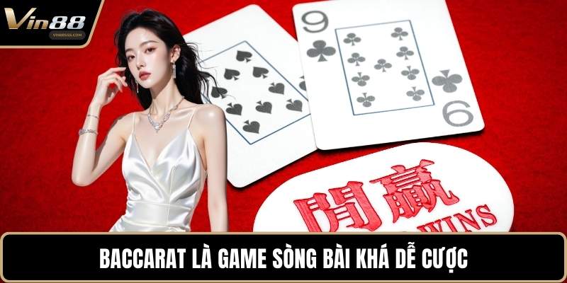 Baccarat là game sòng bài khá dễ cược