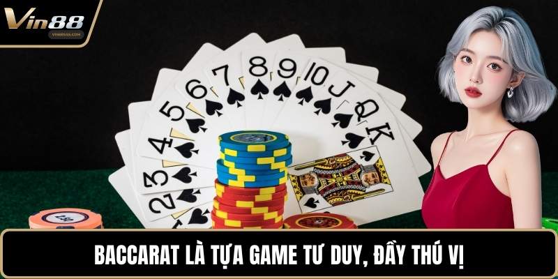 Baccarat là tựa game tư duy, đầy thú vị