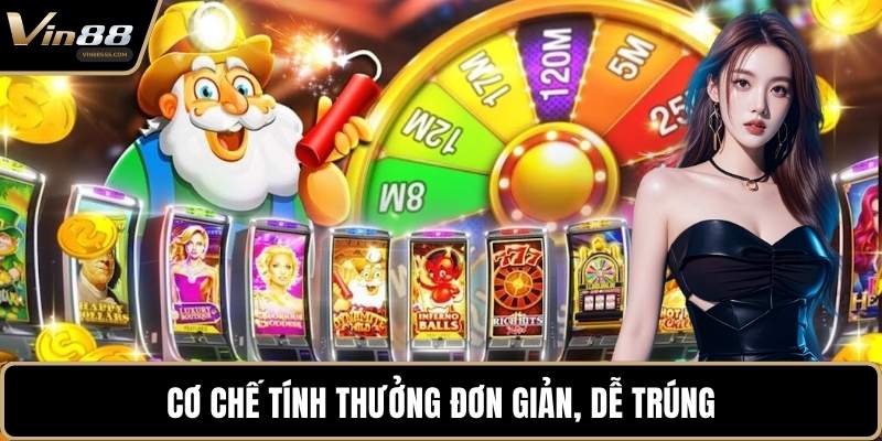 Cơ chế tính thưởng đơn giản, dễ trúng