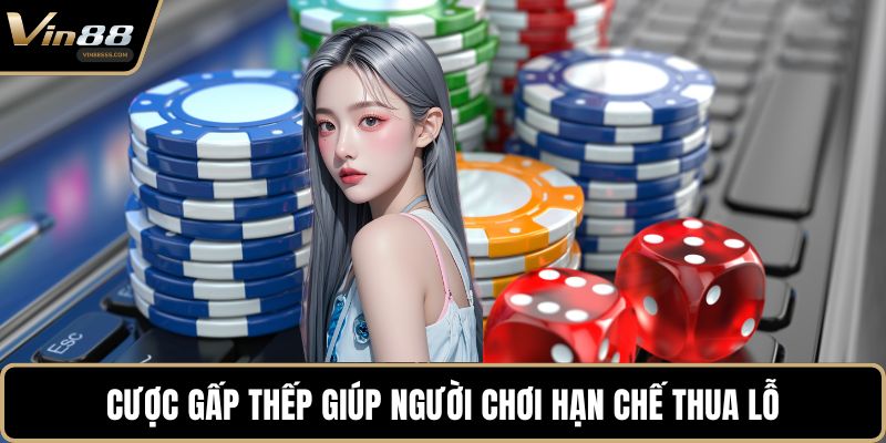 Cược gấp thếp giúp người chơi hạn chế thua lỗ