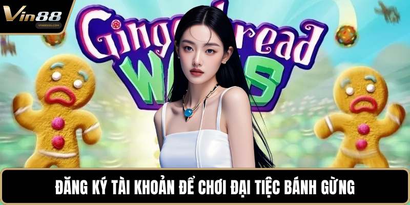 Đăng ký tài khoản để chơi đại tiệc bánh gừng