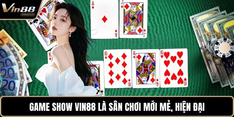 Game Show VIN88 là sân chơi mới mẻ, hiện đại