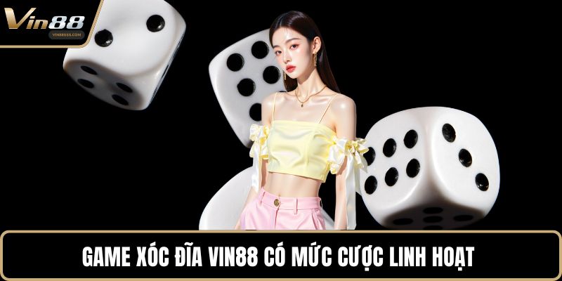 Game Xóc Đĩa VIN88 có mức cược linh hoạt 