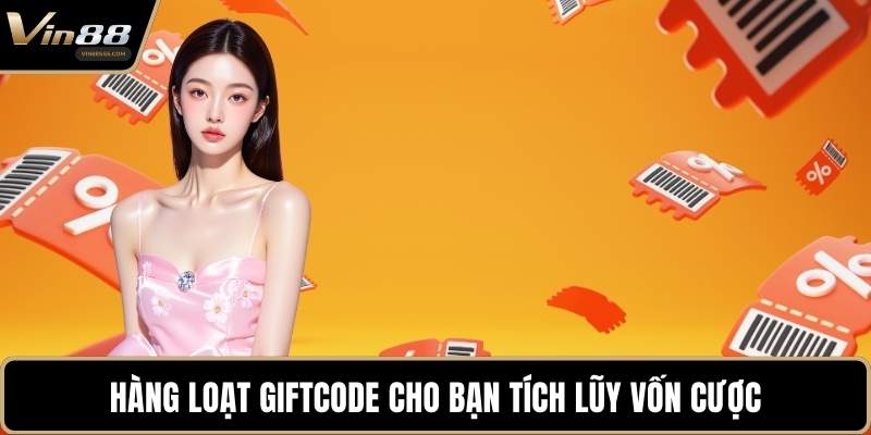 Hàng loạt giftcode cho bạn tích lũy vốn cược