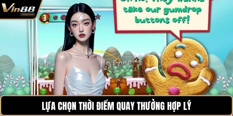 Lựa chọn thời điểm quay thưởng hợp lý