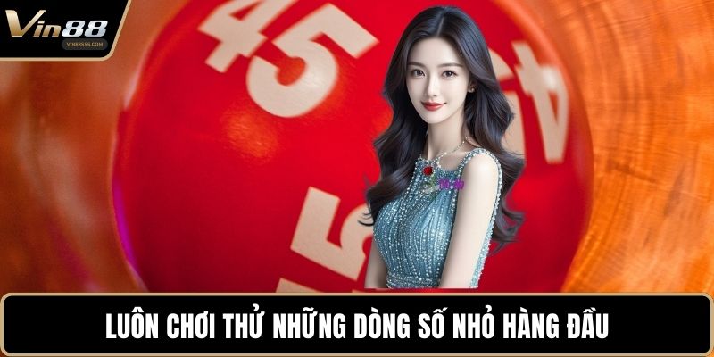 Luôn chơi thử những dòng số nhỏ hàng đầu