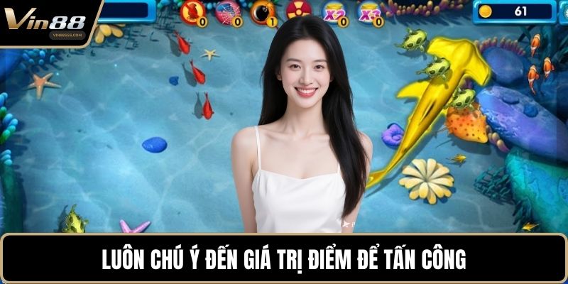 Luôn chú ý đến giá trị điểm để tấn công