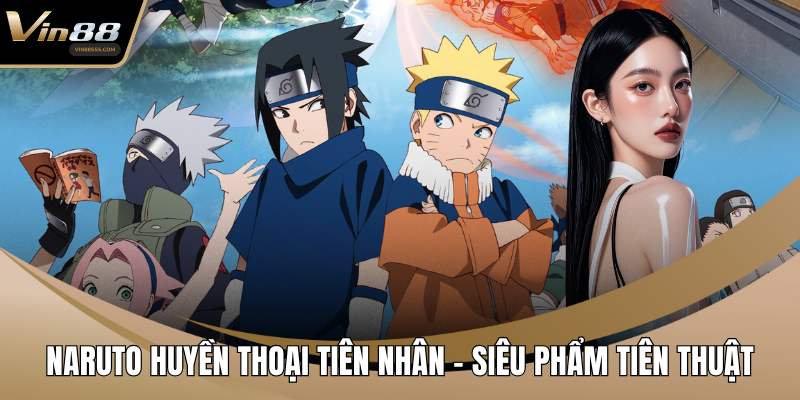 Naruto huyền thoại tiên nhân