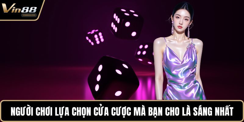 Người chơi lựa chọn cửa cược mà bạn cho là sáng nhất