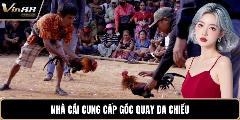 Nhà cái cung cấp góc quay đa chiều