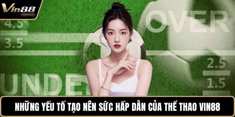 Những yếu tố tạo nên sức hấp dẫn của thể thao VIN88