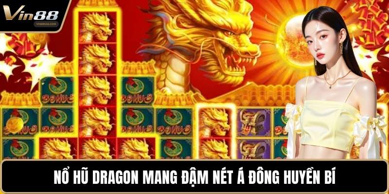 Nổ Hũ Dragon mang đậm nét Á Đông huyền bí