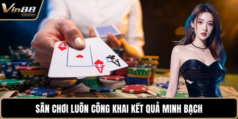 Sân chơi luôn công khai kết quả minh bạch