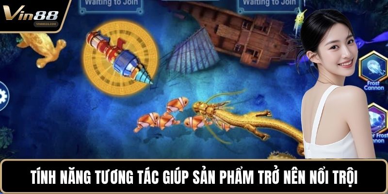 Tính năng tương tác giúp sản phẩm trở nên nổi trội