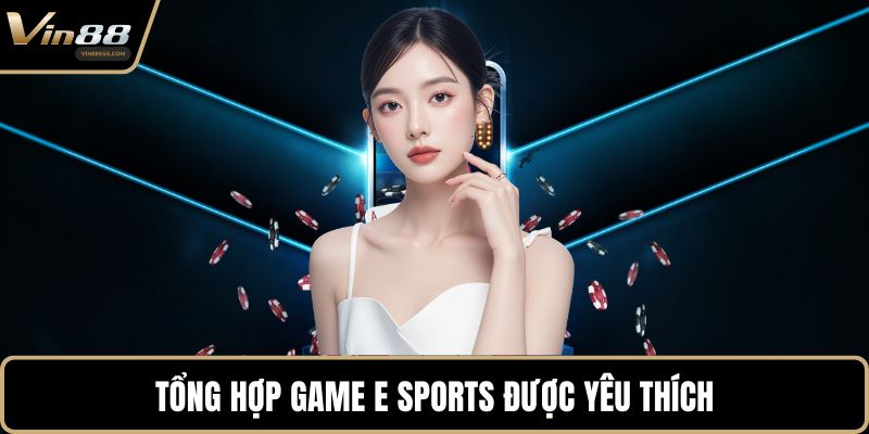 Tổng hợp game E Sports được yêu thích