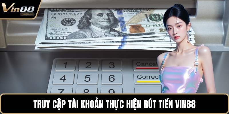 Truy cập tài khoản thực hiện rút tiền VIN88
