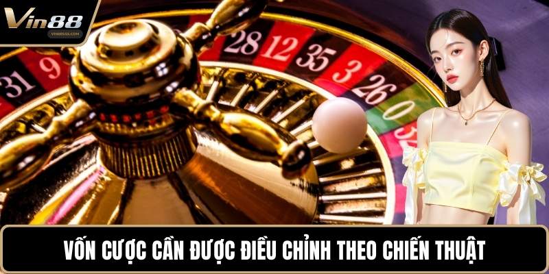 Vốn cược cần được điều chỉnh theo chiến thuật
